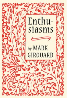 Enthusiasms - Mark Girouard