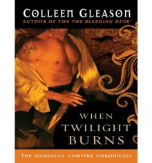 When Twilight Burns (Gardella Vampire Chronicles #4) - Colleen Gleason