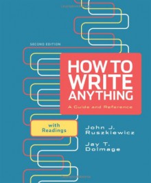 How to Write Anything: A Guide and Reference with Readings - John J. Ruszkiewicz, Jay T. Dolmage