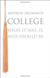 College: What it Was, Is, and Should Be - Andrew Delbanco