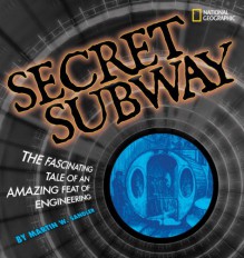 Secret Subway: The Fascinating Tale of an Amazing Feat of Engineering - Martin W. Sandler