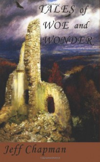 Tales of Woe and Wonder - Jeff Chapman