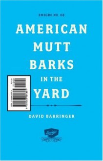 Emigre: American Mutt Barks in the Yard - #68 - David Barringer