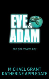 Eve & Adam - Michael Grant, Katherine Applegate