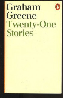 Twenty-One Stories - Graham Greene