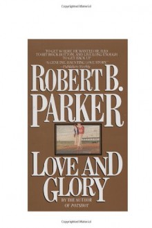 Love And Glory - Robert B. Parker