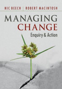 Managing Change: Enquiry and Action - Nic Beech