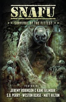 SNAFU: Survival of the Fittest - Jeremy Robinson, S.D. Perry, Geoff Brown