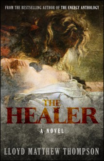 The Healer: A Novel - Lloyd Matthew Thompson