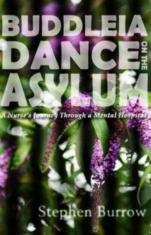 Buddleia Dance On The Asylum: A Nurse's Journey Through A Mental Hospital - Stephen Burrow