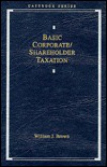 Basic Corporate/Shareholder Taxation - William J. Brown