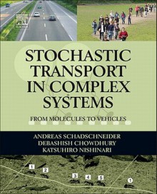 Stochastic Transport in Complex Systems: From Molecules to Vehicles - Debashish Chowdhury