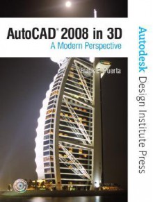 AutoCAD 2008 in 3D: A Modern Perspective [With CDROM] - Frank E. Puerta