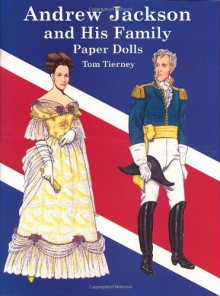 Andrew Jackson and His Family Paper Dolls (Dover President Paper Dolls) - Tom Tierney