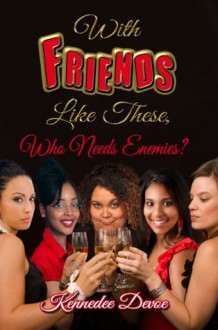 With Friends Like These, Who Needs Enemies? - Kennedee Devoe, Jill Duska