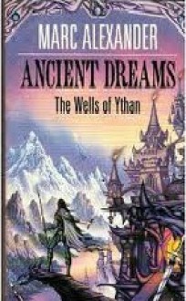 Ancient Dreams: The Wells Of Ythan (Wells Ythan) - Marc Alexander