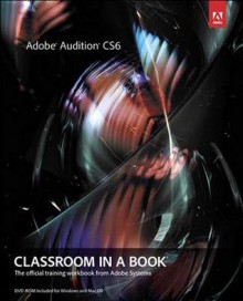 Adobe Audition Cs6 Classroom in a Book, 1/E - Adobe Creative Team