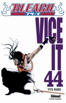 Bleach, Tome 44: Vice it - Tite Kubo