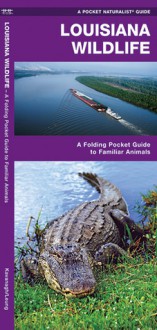 Louisiana Wildlife: A Folding Pocket Guide to Familiar Species - James Kavanagh, Raymond Leung