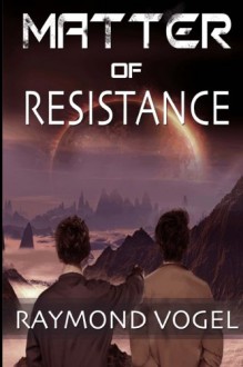 Matter of Resistance - Raymond Vogel