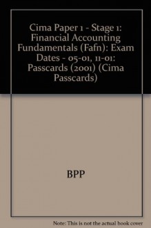 CIMA Paper 1 - Stage 1: Financial Accounting Fundamentals (FAFN): Exam Dates - 05-01, 11-01: Passcards (2001) - BPP