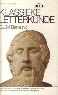 Klassieke letterkunde: overzicht van de Griekse en Latijnse letterkunde - G.J.M. Bartelink