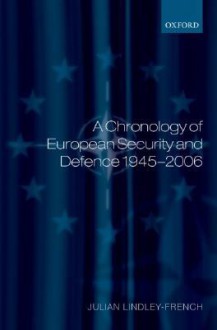 A Chronology of European Security and Defence 1945-2006 - Julian Lindley-French