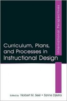 Curriculum, Plans, and Processes in Instructional Design: International Perspectives - Norbert M. Seel