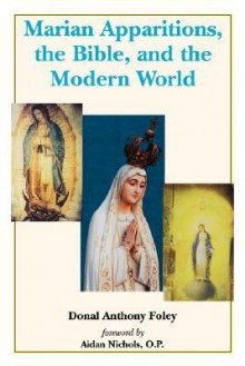 Marian Apparitions, the Bible, and the Modern World - Donal Anthony Foley, Aidan Nichols