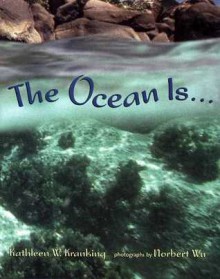 The Ocean Is... - Kathleen W. Kranking, Norbert Wu