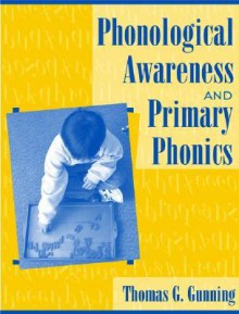 Phonological Awareness and Primary Phonics - Thomas G. Gunning