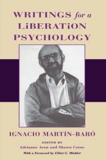 Writings for a Liberation Psychology - Ignacio Martín-Baró, Adrianne Aron, Shawn Corne, Elliot G. Mishler