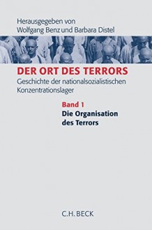 Der Ort Des Terrors: Geschichte Der Nationalsozialistischen Konzentrationslager - Wolfgang Benz, Barbara Distel, Angelika Königseder