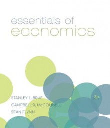 Essentials of Economics, 3rd Edition (The McGraw-Hill Series in Economics) - Stanley L. Bruce, Campbell R. McConnell, Sean M. Flynn