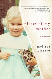 Pieces of My Mother: A Memoir - Melissa Cistaro