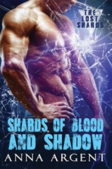 Shards of Blood and Shadow (The Lost Shards #1) - Anna Argent