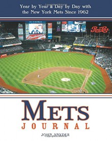 Mets Journal: Year by Year and Day by Day with the New York Mets Since 1962 - John Snyder