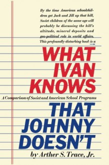 What Ivan Knows That Johnny Doesn't - Arther S Trace Jr., Sam Sloan