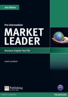 Market Leader, Pre-Intermediate: Business English Test File - Lewis Lansford