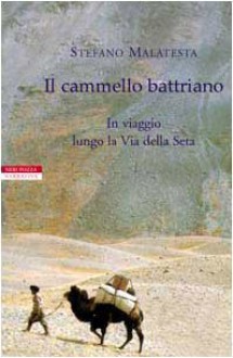 Il cammello battriano - Stefano Malatesta