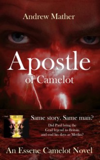 Apostle of Camelot: An Essene Camelot Novel: Book 1 - Andrew Mather