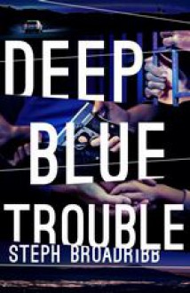 Deep Blue Trouble - Steph Broadribb