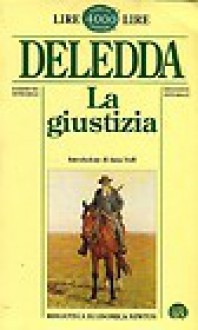 La giustizia - Grazia Deledda, Anna Dolfi