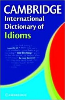 Cambridge International Dictionary of Idioms - Cambridge University Press