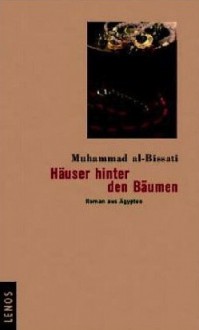 Häuser hinter den Bäumen: Roman aus Ägypten - Muhammad al-Bissati