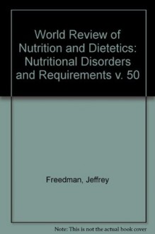 Nutritional Disorders and Requirements (World Review of Nutrition and Dietetics) (v. 50) - Geoffrey H. Bourne