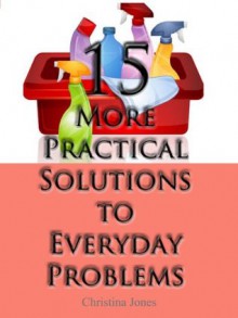 15 Practical Solutions To Everyday Problems Volume 2 - Christina Jones