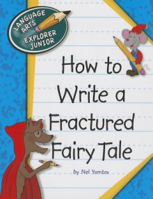 How to Write a Fractured Fairy Tale - Nel Yomtov, Kathleen Petelinsek