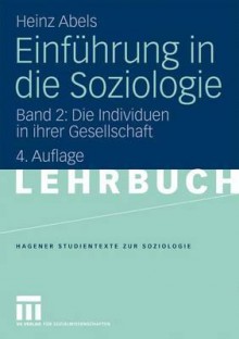 Einfuhrung in Die Soziologie: Band 2: Die Individuen in Ihrer Gesellschaft - Heinz Abels