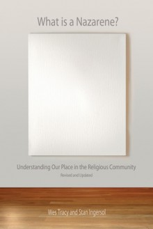 What Is a Nazarene?: Understanding Our Place in the Religious Community - Wesley Tracy, Stan Ingersol